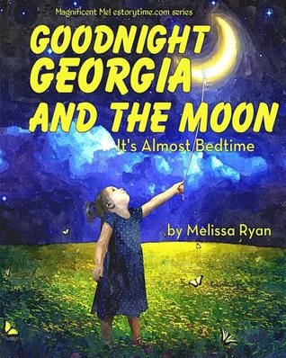 Read online Goodnight Georgia and the Moon, It's Almost Bedtime: Personalized Children's Books, Personalized Gifts, and Bedtime Stories - Melissa Ryan file in ePub
