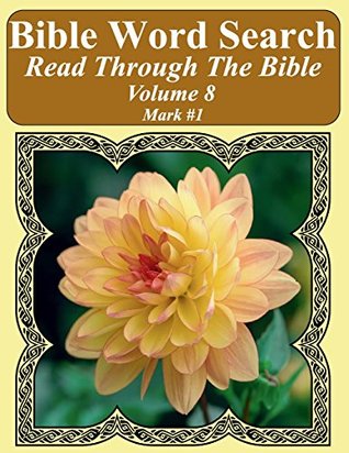 Download Bible Word Search Read Through The Bible Volume 8: Mark #1 Extra Large Print (Bible Word Search Puzzles Jumbo Print Flower Lover's Edition) - T. W. Pope | PDF