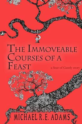 Read online The Immoveable Courses of a Feast (A Seat of Gately Story) - Michael R E Adams | PDF