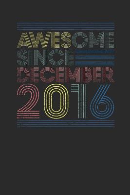 Read online Awesome Since December 2016: Dotted Bullet Notebook - Happy Birthday Gift or Happy Anniversary Gift Idea - Awesome Publishing | PDF