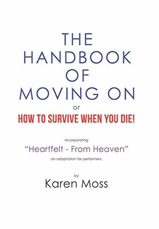 Read online The Handbook of Moving on or How to Survive When You Die! - Karen Moss | ePub