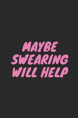 Download Maybe Swearing Will Help: Blank Lined Composition Notebook Journal, 120 Page, Black Glossy Finish Quote Cover, 6x9 - Nikki Louise Francis | ePub