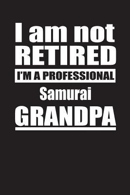 Read online I Am Not Retired I'm A Professional Samurai Grandpa: Blank Lined Notebook Journal - Retyre Publishing file in PDF