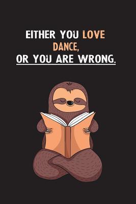 Read Either You Love Dance, Or You Are Wrong.: Blank Lined Notebook Journal With A Cute and Lazy Sloth Reading - Eithrsloth Publishing file in ePub