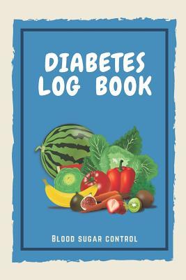 Read Diabetes Log Book Blood Sugar Control: Food and Blood Sugar Journal, Notebook for Diabetics - Glucose, Blood Sugar Log - Diabetes Journal - Diabetes Journals | PDF