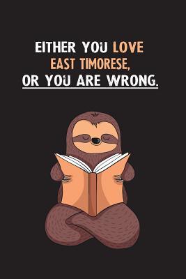 Download Either You Love East Timorese, Or You Are Wrong.: Blank Lined Notebook Journal With A Cute and Lazy Sloth Reading - Eithrsloth Publishing | PDF