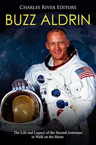 Download Buzz Aldrin: The Life and Legacy of the Second Astronaut to Walk on the Moon - Charles River Editors file in PDF
