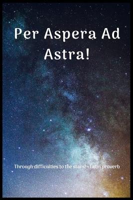 Read Per Aspera Ad Astra!: 6 x 9 inches blanked college ruled line notebook with 120 pages. Suitable for writing down your diary, log, field notes, revision notes, food diary, travel log, prayers, to-do list and more. -  | PDF