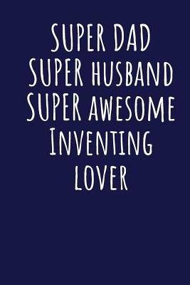 Read Super Dad Super Husband Super Awesome Inventing Lover: Blank Lined Blue Notebook Journal - Superdad Publishing file in PDF