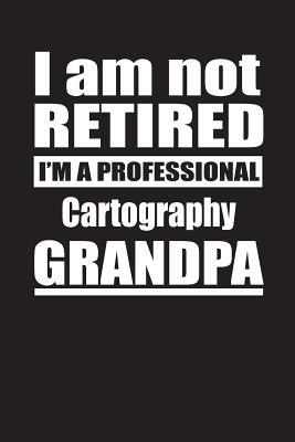 Read I Am Not Retired I'm A Professional Cartography Grandpa: Blank Lined Notebook Journal - Retyre Publishing file in ePub
