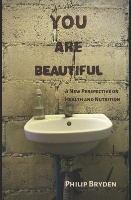Download You Are Beautiful: A New Perspective on Health and Nutrition - Philip Bryden file in ePub
