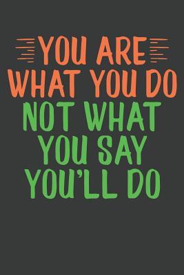 Read You Are What You Do Not What You Say You'll Do: Lined Journal: The Thoughtful Gift Card Alternative - Orange House Press file in PDF