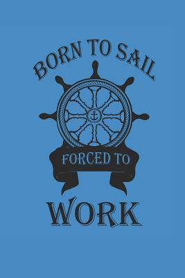 Download Born to Sail Forced to Work: Notebook Segeln Notizbuch Sailing Bullet Journal Segel Planer 6x9 Punkteraster - Tim Wave | PDF