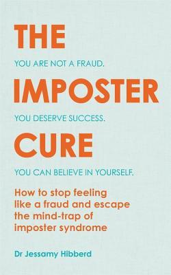 Read online The Imposter Cure: Escape the mind-trap of imposter syndrome - Jessamy Hibberd | PDF