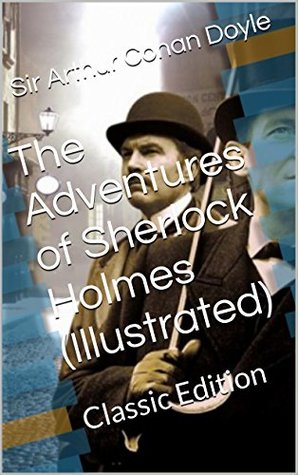 Download The Adventures of Sherlock Holmes (Illustrated): Classic Edition - Arthur Conan Doyle file in PDF