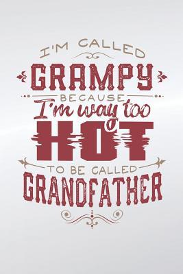 Download I'm Called Grampy Because I'm Way Too Hot To Be Called Grandfather: Family life grandpa dad men father's day gift love marriage friendship parenting wedding divorce Memory dating Journal Blank Lined Note Book -  | ePub