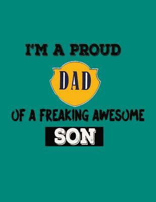 Read online I'm A Proud Dad Of a Freaking Awesome Son: Dad journal. 8.5 x 11 size 124 Lined Pages best dad ever fathers day gifts. Dad notebook. Dad gifts from Son, stepson - Kkalita Publishing | PDF