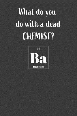 Download What Do You Do With A Dead Chemist? Ba: Nice Notebook For Chemistry Students - Green Cloud Media | PDF