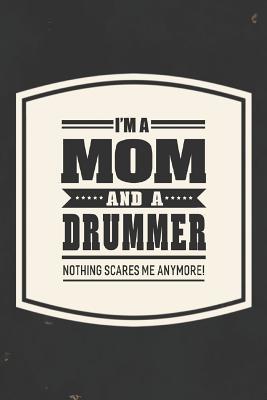 Download I'm A Mom And A Drummer Nothing Scares Me Anymore!: Family life grandpa dad men father's day gift love marriage friendship parenting wedding divorce Memory dating Journal Blank Lined Note Book -  | ePub
