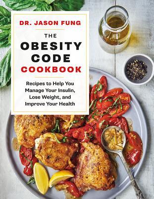 Read online The Obesity Code Cookbook: Recipes to Help You Manage Insulin, Lose Weight, and Improve Your Health - Jason Fung | PDF