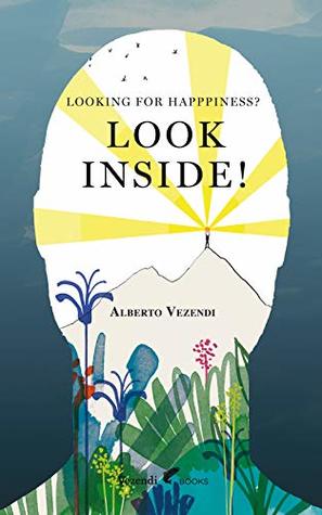 Download LOOKING FOR HAPPINESS? LOOK INSIDE!: A Farewell to Anxiety - Alberto Vezendi file in ePub