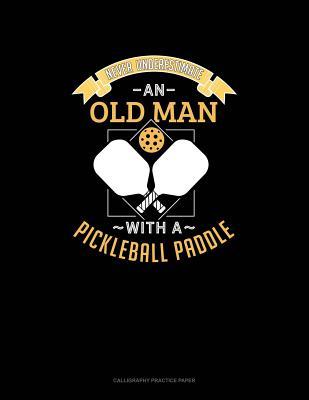 Read Never Underestimate An Old Man With A Pickleball Paddle: Calligraphy Practice Paper -  file in PDF