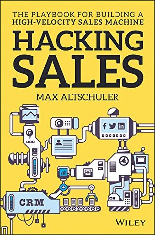 Read Hacking Sales: The Playbook for Building a High-Velocity Sales Machine - Max Altschuler file in PDF