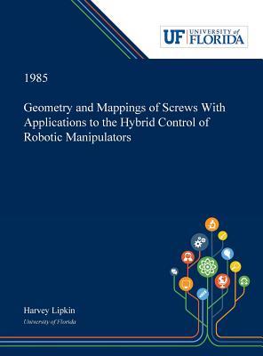 Read online Geometry and Mappings of Screws With Applications to the Hybrid Control of Robotic Manipulators - Harvey Lipkin file in ePub