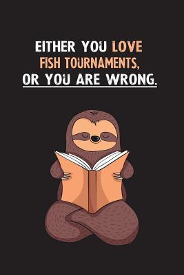 Read online Either You Love Fish Tournaments, Or You Are Wrong.: Yearly Home Family Planner with Philoslothical Sloth Help -  file in PDF