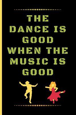 Read The Dance Is Good When the Music Is Good: Funny Dancing Quote Lined Journal / Notebook to write in 120 Pages (6 X 9) - 3 Rs Publishers file in ePub