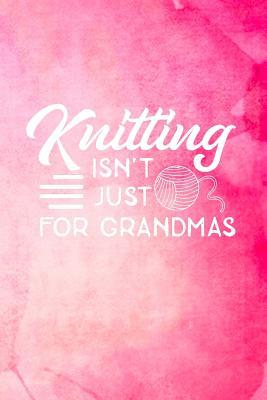 Read Knitting Isn't Just For Grandmas: Knitting Graph Paper Planner Design Notebook, Blank Knitter Patterns Book, 4:5 Ratio, Pink -  file in PDF