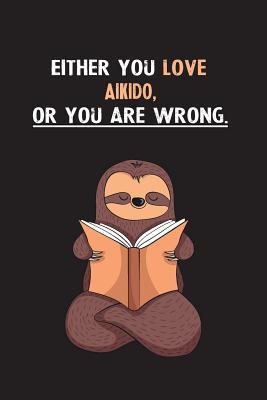 Read Either You Love Aikido, Or You Are Wrong.: Yearly Home Family Planner with Philoslothical Sloth Help -  | ePub