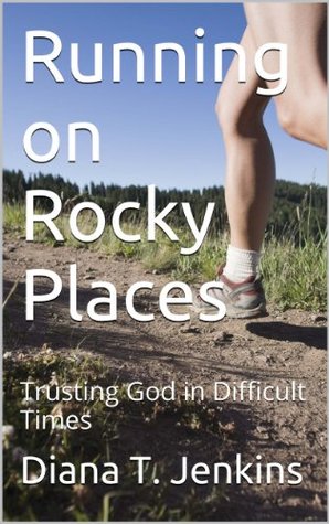 Read Running on Rocky Places: Trusting God in Difficult Times - Diana T. Jenkins | PDF