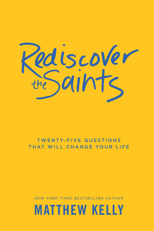 Read Rediscover the Saints: Twenty-Five Questions That Will Change Your Life - Matthew Kelly file in PDF
