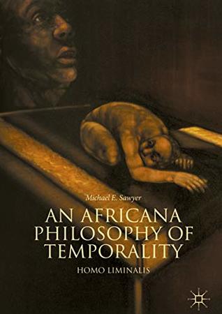 Read An Africana Philosophy of Temporality: Homo Liminalis - Michael E. Sawyer | PDF