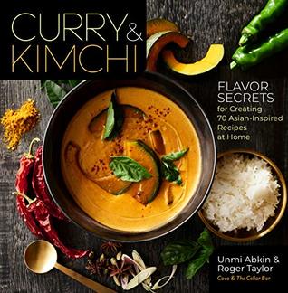 Read online Curry & Kimchi: Flavor Secrets for Creating 70 Asian-Inspired Recipes at Home - Unmi Abkin file in PDF