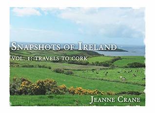 Read Vol. 1: Travels in Cork (Snapshots of Ireland) - Jeanne Crane | ePub