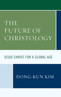 Read The Future of Christology: Jesus Christ for a Global Age - Dong-Kun Kim | ePub