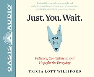 Read Just. You. Wait. (Library Edition): Patience, Contentment, and Hope for the Everyday - Tricia Lott Williford | PDF