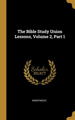 Read online The Bible Study Union Lessons, Volume 2, Part 1 - Anonymous | PDF