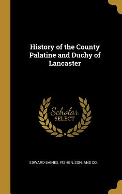 Read History of the County Palatine and Duchy of Lancaster - Edward Baines | PDF