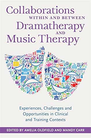 Download Collaborations Within and Between Dramatherapy and Music Therapy: Experiences, Challenges and Opportunities in Clinical and Training Contexts - Amelia Oldfield file in ePub