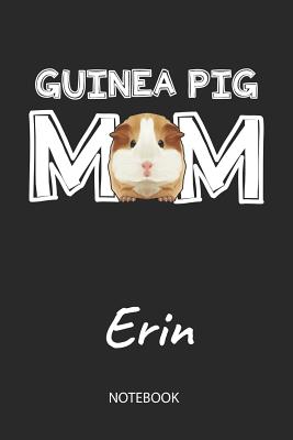 Read online Guinea Pig Mom - Erin - Notebook: Cute Blank Lined Personalized & Customized Guinea Pig Name School Notebook / Journal for Girls & Women. Funny Guinea Pig Accessories & Stuff. First Day Of School, 1st Grade, Birthday, Christmas & Name Day Gift. - Cavy Love Publishing | ePub