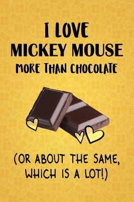 Download I Love Mickey Mouse More Than Chocolate (Or About The Same, Which Is A Lot!): Mickey Mouse Designer Notebook - Gorgeous Gift Books file in ePub