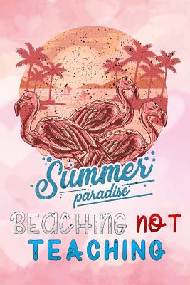 Read online summer paradise beaching not teaching: Funny Lined Notebook / Diary / Journal To Write In 6x9 for teachers gift for women - Teaching Vibes Publishers file in PDF