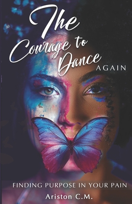 Download The Courage To Dance Again: Finding Your Purpose In Pain - Ariston C M file in PDF