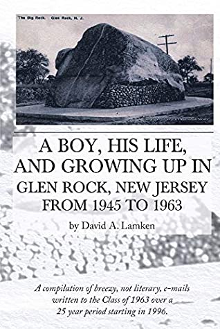 Read Online A Boy, His Life, And Growing Up In Glen Rock, New Jersey From 1945 to 1963 - David A. Lamken file in ePub