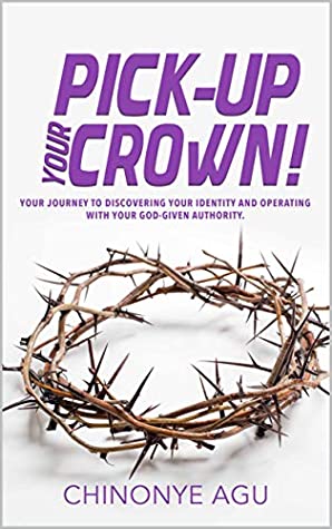 Full Download Pick-Up Your Crown: Your Journey To Discovering Your Identity And Operating With Your God-Given Authority - Chinonye Agu file in ePub