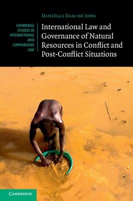 Download International Law and Governance of Natural Resources in Conflict and Post-Conflict Situations - Daniëlla Dam-de Jong | PDF