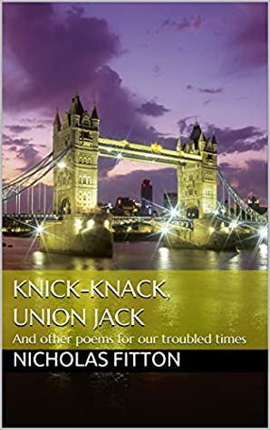 Read KNICK-KNACK, UNION JACK: and other poems for our troubled times - Nicholas Fitton | ePub